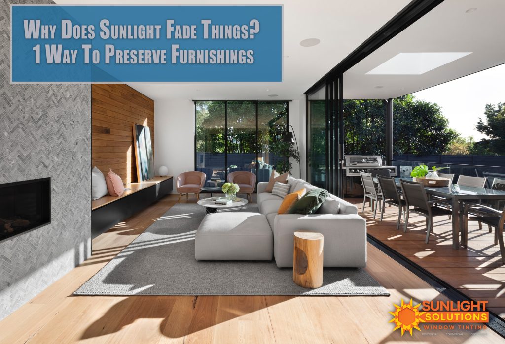 why does sunlight fade things? 1 way to preserve furnishings. - home window tint and film services in state college, pa