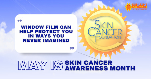 May Is Skin Cancer Awareness Month - Great Ways Window Film Helps 16 may is skin cancer awareness month - see how window film helps - window film and window tinting services in state college, pa.